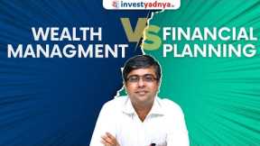 Wealth Management v/s Financial Planning | What suits you ?