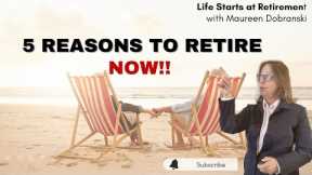 5 reasons to RETIRE now!
