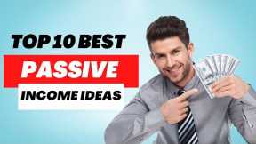 TOP 10 Best Passive Income Ideas