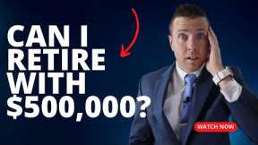 Can YOU Retire with $500,000 or less saved for Retirement? Can it be done?!?