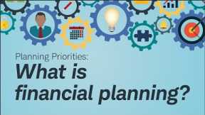 Planning Priorities: What Is Financial Planning?