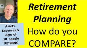 How do you compare to 10 real retirees for retirement Ages, Assets and Expenses? Retirement planning