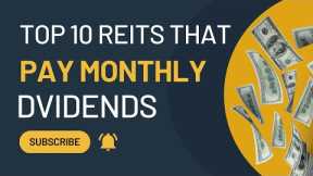 Top 10 REITs That Pay Monthly Dividends