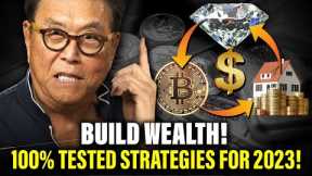Build Wealth! 100% Tested Strategies for 2023 | Robert Kiyosaki