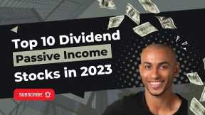 Top 10 Passive Income Dividend Stocks to Buy in 2023