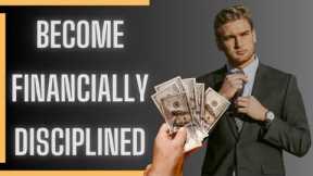 How To Become Financially Disciplined - Financial Discipline tips