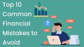 Top 10 Common Financial Mistakes to Avoid in Your 20s/30s/40s/50s/60s