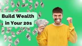 How to Build Wealth in Your 20s: Comprehensive Guide