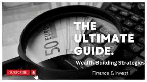 The Ultimate Guide to Wealth Building Strategies