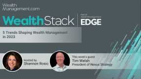 The WealthStack Podcast: 5 Trends Shaping Wealth Management in 2023 With Tim Welsh