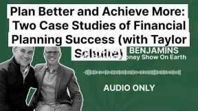 Plan Better and Achieve More: Two Case Studies of Financial Planning Success (with Taylor Schulte)