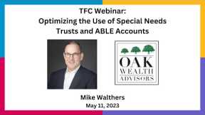 Optimizing the Use of Special Needs Trusts and ABLE Accounts