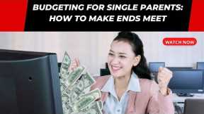 Budgeting for Single Parents: How to Make Ends Meet