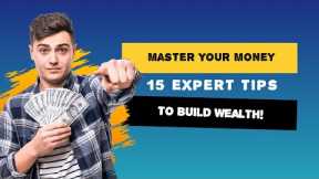 Master Your Money: 15 Expert Tips to Build Wealth