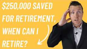 I'm 52 with $250,000 saved for retirement, WHEN can I RETIRE?