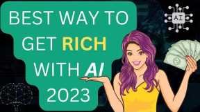 The Best Way To Get RICH with A.I. (2023)