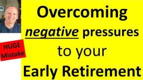 How to overcome the pressures to not retire early.  What did I do?  My retirement planning.