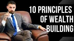 10 Principles of Wealth Building Part 1 | Foundations of Building Wealth