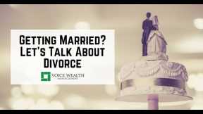 Getting Married? Let’s Talk About Divorce | Voice Wealth Management