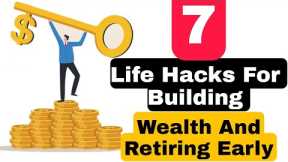 7 Hacks For Building Wealth And Retiring Early