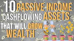 10 Passive Income Cashflow Assets To Grow Wealth and Live Off Your your Investments for Life