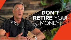 Don't Retire Your Money - What Can You Do Outside Of Traditional Financial Planning?