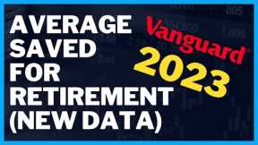 Average Saved For Retirement in 2023 (New Data From Vanguard)