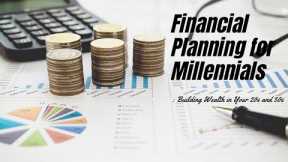 Financial Planning for Millennials: Building Wealth in Your 20s and 30s