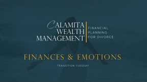 Divorce Planning Finances and Emotions | Calamita Wealth Management Transition Tuesday