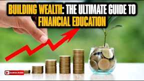 Building Wealth The Ultimate Guide to Financial Education