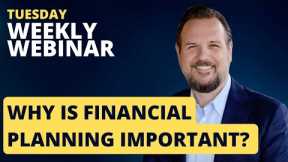 Weekly Webinar: Why is Financial Planning Important?