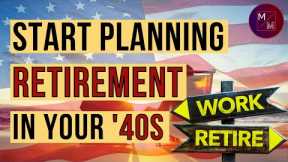 Retirement in 2023:  What to plan for in retirement, when you are in your 40's