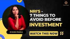 NRI's - 7 Things To Avoid Before Investment | Dr Maria Pramila