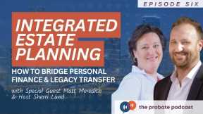 Today's Financial Plan, Tomorrow's Wealth Transfer: Integrated Estate Planning | The Probate Podcast