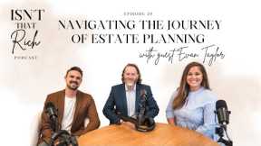 Navigating the Journey of Estate Planning with Evan Taylor - Isn't That Rich Podcast | Episode 28