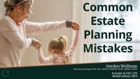 Don't Make These Common Estate Planning Mistakes