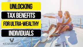 Unlocking Tax Benefits for High Net Worth and Ultra-Wealthy Individuals in 2023