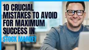 Stock market Investing: 10 crucial mistakes to avoid for maximum success