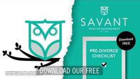Pre-Divorce Checklist | Savant Wealth Management | 15 Seconds