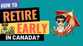 7 SIMPLE Steps To RETIRE Early In Canada | Retirement in Canada | How To Retire Early in Canada