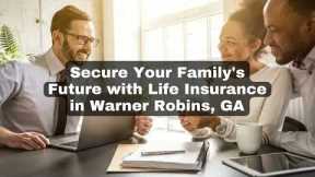 AutoInsuranceHomeInsurance - Secure Your Family s Future with Life Insurance in Warner Robins, GA