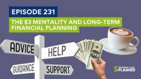 (Ep. 231) The $3 Mentality and Long-Term Financial Planning