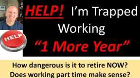 Trapped working 1 more year?  How much does it really help?  Can I retire now?  Retirement planning