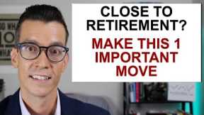 Close To Retirement? Make This One Important Move