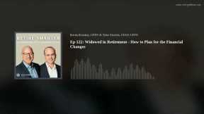 Ep 122: Widowed in Retirement - How to Plan for the Financial Changes