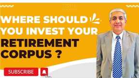 Where You Should Invest Your Retirement Corpus ?