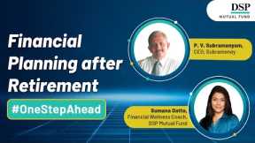 Financial Planning after Retirement With Mr. P. V. Subramanyam | #OneStepAhead | DSP Mutual Fund