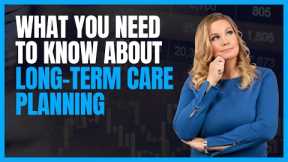 What You Need to Know About Long-Term Care Planning