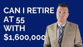 Can I Retire at 55 with $1.6 Million?
