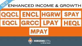 Horizons ETFs 9 Brand NEW ETFs: Enhanced Income & Growth EQCL QQCL ENCL HEQL LPAY etc.